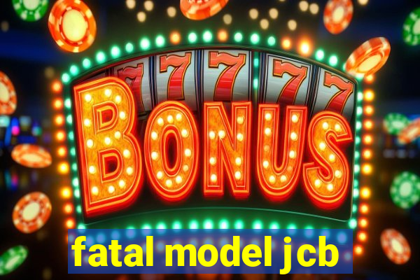 fatal model jcb